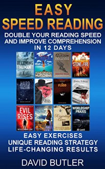 Easy Speed Reading: Double Your Reading Speed and Improve Comprehension in 12 Days - Easy Exercises - Unique Reading Strategy - Life-Changing Results - David Butler