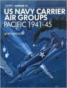 US Navy Carrier Air Group: Pacific 1941-1945 - Rene J. Francillon