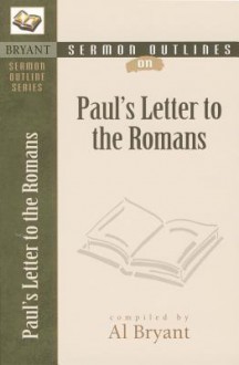 Sermon Outlines on Paul's Letter to the Romans - Al Bryant