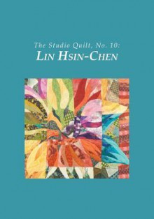 The Studio Quilt, No. 10: Lin Hsin-Chen - Sandra Sider