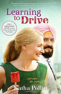 Learning to Drive (Movie Tie-in Edition): And Other Life Stories - Katha Pollitt