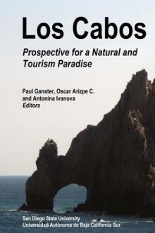 Los Cabos: Prospective for a Natural and Tourism Paradise - Paul Ganster, Antonina Ivanova, Oscar Arizpe C