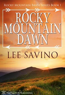 Rocky Mountain Dawn (Rocky Mountain Bride Series Book 1) - Lee Savino, Blushing Books