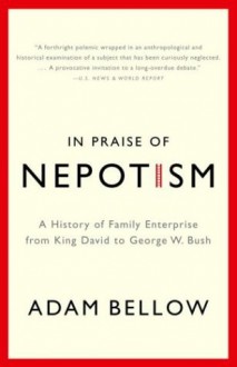 In Praise of Nepotism - Adam Bellow