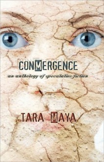 Conmergence: An Anthology of Speculative Fiction - Tara Maya