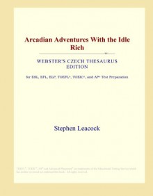 Arcadian Adventures With the Idle Rich (Webster's Czech Thesaurus Edition) - Icon Group