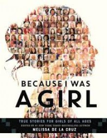 Because I Was a Girl: True Stories for Girls of All Ages - Melissa de la Cruz
