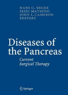 Diseases of the Pancreas: Current Surgical Therapy - Hans G. Beger, Seiki Matsuno, John L. Cameron