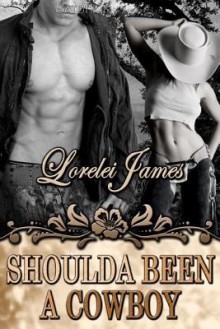 Shoulda Been a Cowboy - Lorelei James