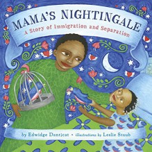 Mama's Nightingale: A Story of Immigration and Separation - Edwidge Danticat, Leslie Staub