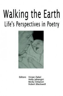 Walking the Earth: Life's Perspective in Poetry - Vivian Gilbert Zabel, Holly Jahangiri, Becky Simpson