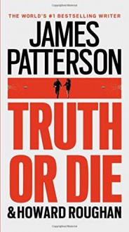 Truth or Die - James Patterson, Howard Roughan