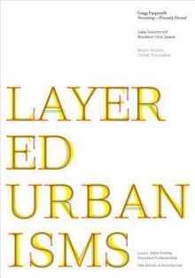 Layered Urbanisms: Gregg Pasquarelli / Galia Solomonoff / Mario Gooden - Nina Rappaport, Marie Arana