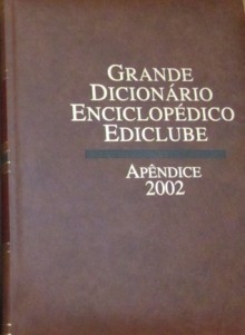 Grande Dicionário Enciclopédico Ediclube (Apêndice 2002) - Various