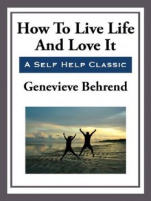 How to Live Life and Love it - Genevieve Behrend