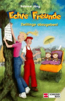 Echte Freunde, Bd.2, Zwillinge abzugeben! - Sabine Jörg