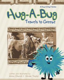 Hug-A-Bug Travels to Greece (Hug-A-Bug Travels series #2) - Anna M. Church, Nicole Taylor