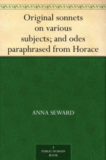 Original sonnets on various subjects; and odes paraphrased from Horace - Anna Seward