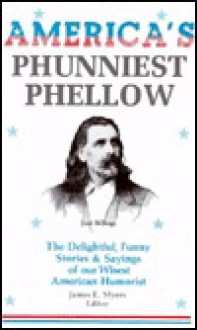 America's Phunniest Phellow: The Delightful, Funny Stories and Sayings of Our Wisest American.. - James E. Myers, Sr.