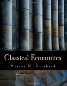 Classical Economics: An Austrian Perspective on the History of Economic Thought, Volume 2 - Murray N. Rothbard