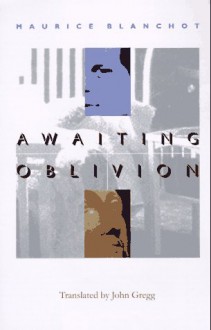 Awaiting Oblivion - Maurice Blanchot, John Robert Gregg