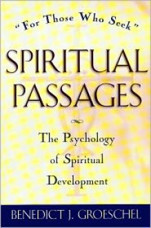 Spiritual Passages: The Psychology of Spiritual Development - Benedict J. Groeschel