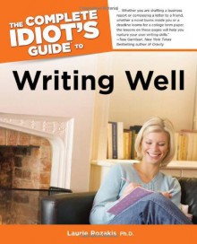 The Complete Idiot's Guide to Writing Well - Laurie E. Rozakis