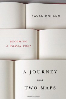 A Journey with Two Maps: Becoming a Woman Poet - Eavan Boland