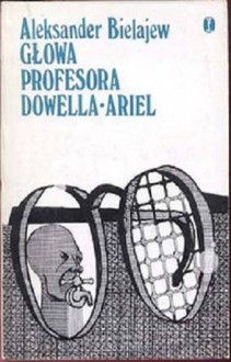 Głowa profesora Dowella. Ariel - Aleksander Bielajew