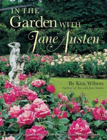 In the Garden with Jane Austen - Kim Wilson