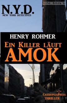 N.Y.D. - Ein Killer läuft Amok (N.Y.D. - NEW YORK DETECTIVES) (German Edition) - Alfred Bekker, New York Detectives, N.Y.D.-, Henry Rohmer, Steve Mayer