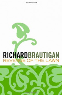 Revenge Of The Lawn - Richard Brautigan