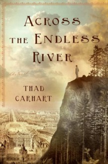 Across the Endless River - Thad Carhart