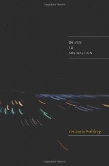 Driven to Abstraction - Rosmarie Waldrop