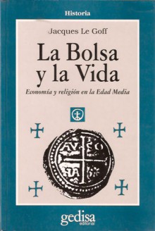 La bolsa y la vida. Economía y religión en la Edad Media - Jacques Le Goff