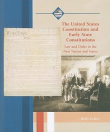 The United States Constitution and Early State Constitutions: Law and Order in the New Nation and States - Holly Cefrey