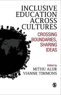 Inclusive Education Across Cultures: Crossing Boundaries, Sharing Ideas - Vianne Timmons, Mithu Alur