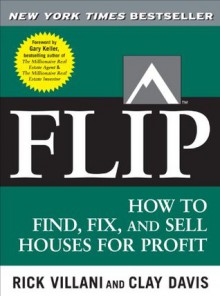 Flip : How to Find, Fix, and Sell Houses for Profit - Gary Keller, Villani Rick, Davis Clay