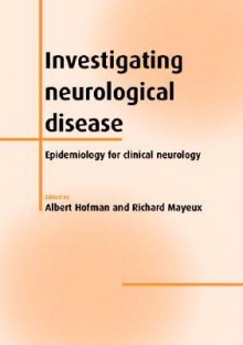 Investigating Neurological Disease: Epidemiology for Clinical Neurology - Albert Hofmann