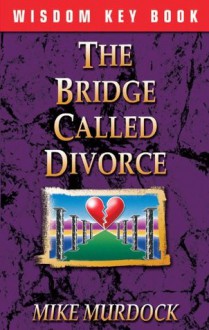 The Bridge Called Divorce - Mike Murdock