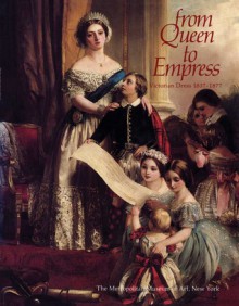 From Queen to Empress: Victorian Dress, 1837-1877 - Caroline Goldthorpe