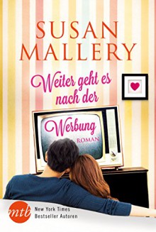 Weiter geht es nach der Werbung (New York Times Bestseller Autoren: Romance) - Susan Mallery, Stefanie Kruschandl