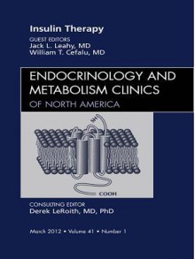 Insulin Therapy, an Issue of Endocrinology and Metabolism Clinics - John L Leahy, William T. Cefalu