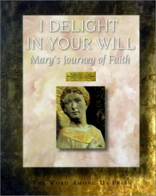 I Delight in Your Will: Mary's Journey of Faith - Joseph F. Wimmer, Jeff Smith