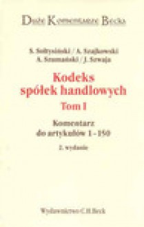 Kodeks Spólek handlowych. Tom 1 - Sołtysiński Stanisław, Andrzej Szajkowski, Andrzej Szumański, Janusz Szwaja, Monika Tarska