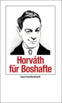 Horváth für Boshafte - Ödön von Horváth