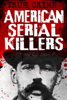 American Serial Killers - They just can't stop themselves (True Crime) - Gordon Kerr