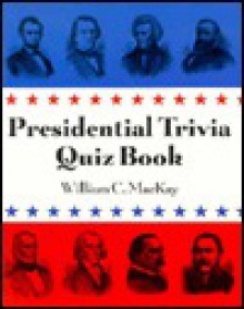 Presidential trivia quiz book - William C. MacKay