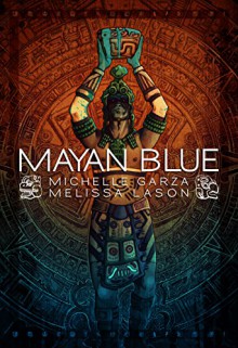 Mayan Blue - Melissa Lason,Michelle L. De La Garza