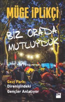 Biz Orada Mutluyduk - Müge İplikçi